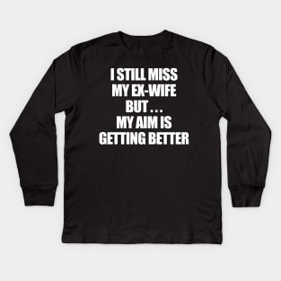 I Still Miss My Ex-Wife Kids Long Sleeve T-Shirt